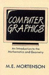 Computer Graphics : An Introduction to the Mathematics and Geometry