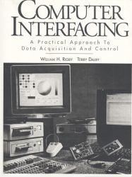 Computer Interfacing : A Practical Approach to Data Acquisition and Control