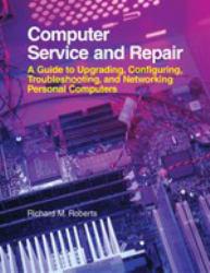 Computer Service and Repair : Guide to Troubleshooting, Upgrading, and PC Support