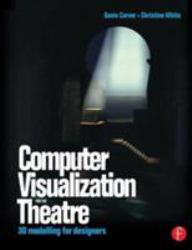 Computer Visualization for the Theatre: 3D Modelling for Designers (Paperback)