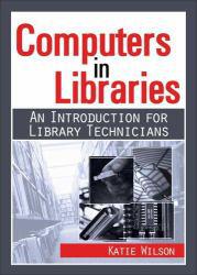 Computers in Libraries : Introduction for Library Technicians