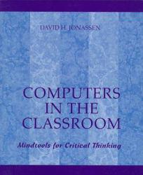 Computers in the Classroom : Mindtools for Critical Thinking