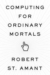 Computing for Ordinary Mortals