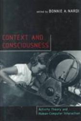 Context and Consciousness : Activity Theory and Human-Computer Interaction