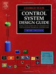 Control System Design Guide: Using Your Computer to Understand and Diagnose Feedback Controllers