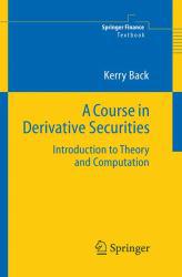 Course in Derivative Securities: Introduction to Theory and Computation