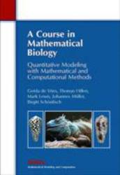 Course in Mathematical Biology : Quantitative Modeling with Mathematical and Computational