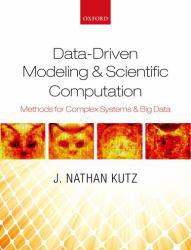 Data-Driven Modeling and Scientific Computation: Methods for Complex Systems and Big Data
