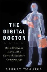 Digital Doctor: Hope, Hype, and Harm at the Dawn of Medicine's Computer Age