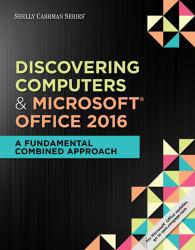 Discovering Computers & Microsoft Office 365 & Office 2016: A Fundamental Combined Approach