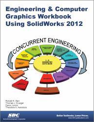 Engineering and Computer Graphics Workbook Solidworks 2012