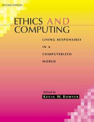 Ethics and Computing : Living Responsibly in a Computerized World