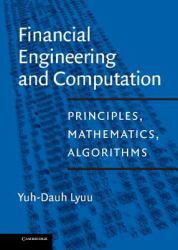 Financial Engineering and Computation : Principles, Mathematics, and Algorithms