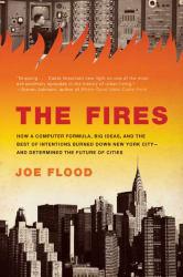 Fires: How a Computer Formula, Big Ideas, and the Best of Intentions Burned down New York City - And Determined the Future of Cities