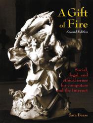 Gift of Fire : Social, Legal, and Ethical Issues for Computers and the Internet