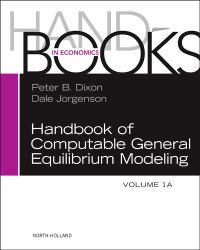 Handbook of Computable General Equilibrium Modeling: 1A (Handbooks in Economics)