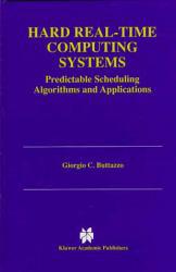 Hard Real-Time Computing Systems : Predictable Scheduling Algorithms and Applications