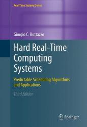 Hard Real-Time Computing Systems: Predictable Scheduling Algorithms and Applications