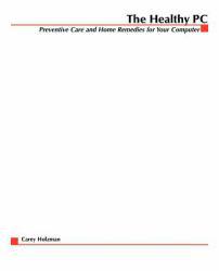Healthy PC: Preventive Care and Home Remedies for Your Computer