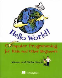 Hello World! : Computer Programming for Kids and Other Beg.