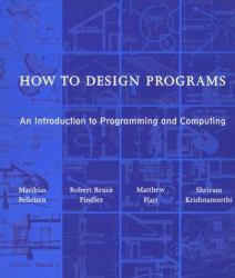 How to Design Programs : An Introduction to Programming and Computing