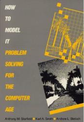 How to Model It : Problem Solving for the Computer Age