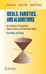 Ideals, Varieties, and Algorithms : An Introduction to Computational Algebraic Geometry and Commutative Algebra
