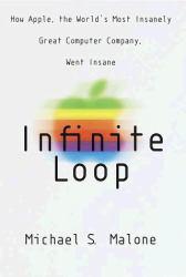 Infinite Loop : How the World's Most Insanely Great Computer Company Went Insane