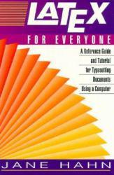 LATEX for Everyone : A Reference Guide and Tutorial for Typesetting Documents Using a Computer