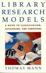 Library Research Models : A Guide to Classification, Cataloging, and Computers