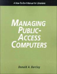 Managing Public Access Computers : A how - to - Do - It Manual for Librarians