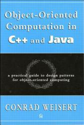 OBJECT-ORIENTED COMPUTATION IN C++ AND JAVA: A PRACTICAL GUIDE TO DESIG
