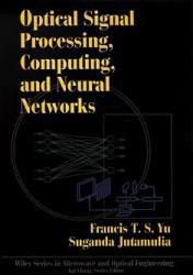 Optical Signal Processing, Computing, and Neural Networks ( Wiley Series in Microwave and Optical Engineering )
