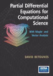 Partial Differential Equations for Computational Science : with Maple and Vector Analysis / With CD-ROM