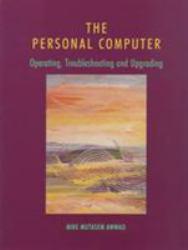 Personal Computer : Operating, Troubleshooting and Upgrading