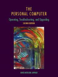 Personal Computer : Operating, Troubleshooting, and Upgrading