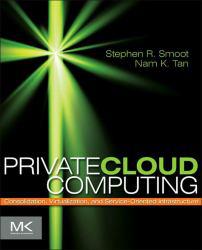 Private Cloud Computing: Consolidation, Virtualization, And Service-ori