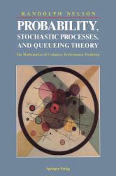 Probability, Stochastic Processes and Queueing Theory : The Mathematics of Computer Performance Modeling