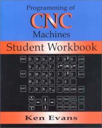 Programming of Computer Numerically Controlled Machines : Student Workbook