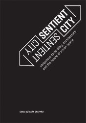 Sentient City : Ubiquitous Computing, ...