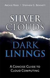 Silver Clouds, Dark Linings: A Concise Guide to Cloud Computing