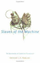 Slaves of the Machine : The Quickening of Computer Technology