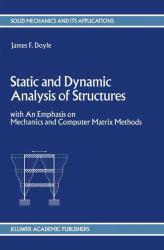 Static and Dynamic Analysis of Structures : With an Emphasis on Mechanics and Computer Matrix Methods