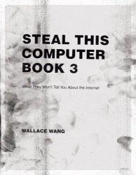 Steal This Computer Book 3 : What They Won't Tell You About the Internet