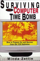 Surviving the Computer Time Bomb : How to Prepare for and Recover from the Y2K Explosion