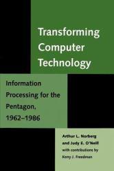 Transforming Computer Technology : Information Processing for the Pentagon, 1962-1986