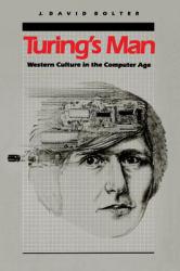 Turing's Man : Western Culture in the Computer Age