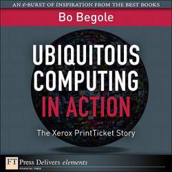 UBIQUITOUS COMPUTING IN ACTION: THE XEROX PRINTTICKET STORY