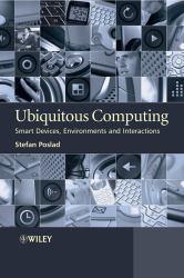 Ubiquitous Computing: Smart Devices, Environments and Interactions (Hardback)