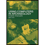 Using Computers in Archaeology: Towards Virtual Pasts